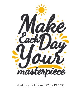 Make Each Day Your Masterpiece Motivation Typography Quote Design.