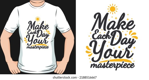 Make Each Day Your Masterpiece Motivation Typography Quote T-Shirt Design.