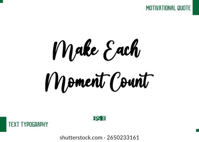Make Each Moment Count Cursive Text Typography Lettering Positive Life Saying