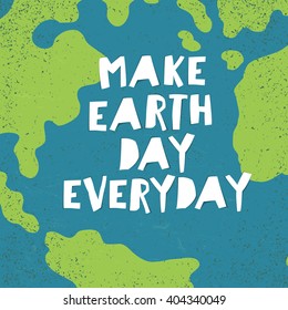 "Make Earth day everyday" poster.  Earth Day card.