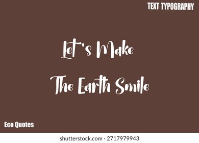 Let’s Make The Earth Smile Eco Saying Text Typography Quote