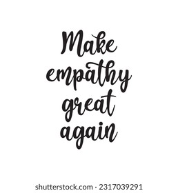 Make empathy great again abstract quote lettering. Calligraphy inspiration graphic design typography element. Hand written postcard. Cute simple vector sign grunge style.