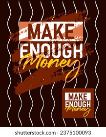 Make enough money motivational stroke typepace design, typography, slogan t-shirt, posters, labels, etc.