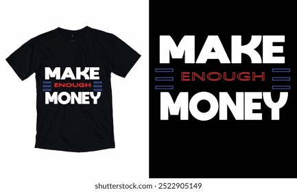 Make enough Money ,New t-Shirt Design