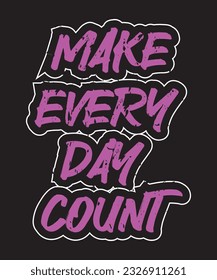 Make every day count lettering text typography t shirt design