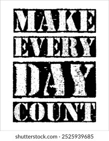 MAKE EVERY DAY COUNT Typography Quotes T-Shirt Design, Typography t shirt Design Print, Urban Print on Demand Shirt Designs, Digital Download