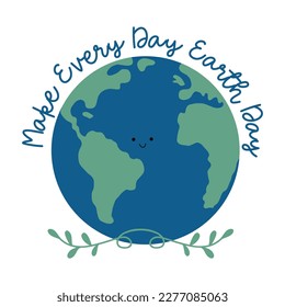 Make every day eart Day - happy greeting for Earth Day. Hand drawn eart planet.