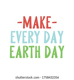 Make every day earth day. Best cool environmental quote. Modern calligraphy and hand lettering.