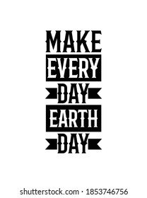 Make every day earth day.Hand drawn typography poster design. Premium Vector.