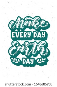 Make every day Earth day hand drawn lettering. Template for, banner, poster, flyer, greeting card, web design, print design. Vector illustration.