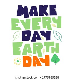 Make every day earth day Hand drawn lettering. Hand drawn green flyer design.