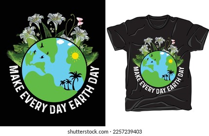 Make Every Day Earth Day T-shirt Design Vector Template. Text quotes and planet earth drawing with eco-friendly quote. Hand lettering good for greeting cards, t-shirt, poster, banners, flyers, etc.