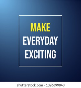 Make every day exciting. Life quote with modern background vector illustration