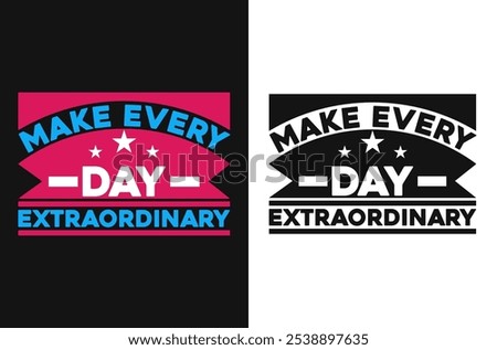 Make every day extraordinary – Motivational Quote Vector Art