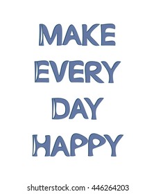 Make every day happy text