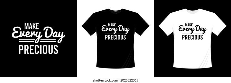 make every day precious typography t-shirt design