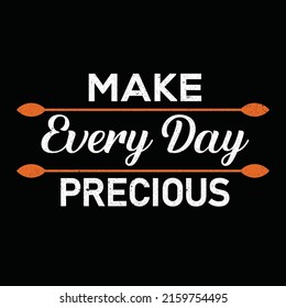 MAKE EVERY DAY PRECIOUS TYPOGRAPY T SHIRT DESIGN