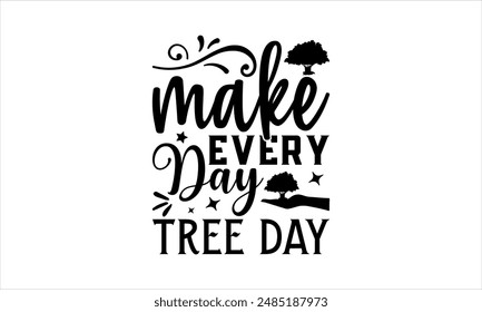 make every day tree day-tree t shirt design lettering and decoration elements,Hand drawn vintage illustration with hand Cricut for,Cut Files For stickers, Templet, mugs, etc Vector EPS 10