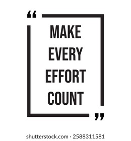 Make every effort count, inspirational design quote, motivational quotes, typography illustration lettering quotes