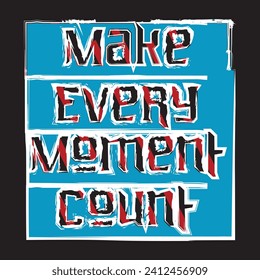 Make every moment count motivational and inspirational quotes lettering typography t shirt design