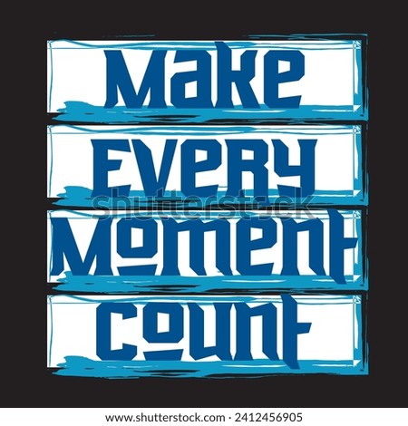 Make every moment count motivational and inspirational quotes lettering typography t shirt design