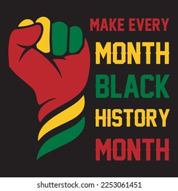 Make Every Month Black History Month Black history day t-shirt design, Make Every Month Black History Month Typography T-Shirt Design 