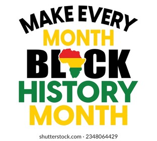 Make Every Month Black History Month SVG, Black History Month SVG, Black History Quotes T-shirt, BHM T-shirt, African American Sayings, African American SVG File For Silhouette Cricut Cut Cutting svg
