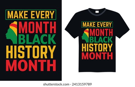 Make Every Month Black History Month - Black History Month Day T shirt Design, Hand lettering illustration for your design, illustration Modern, simple, lettering For stickers, mugs, etc.