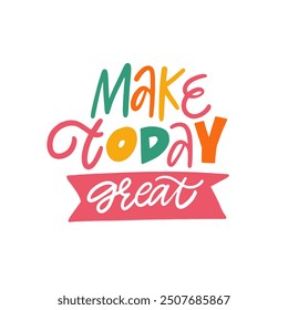 Make every Today a great quote. This design features bright and cheerful typography crafted to inspire genuine positivity and ongoing motivation