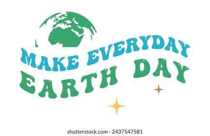 Make everyday Earth Day Quote Retro Wavy Lettering art on White Background svg
