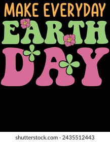 Make everyday earth day t shirt design