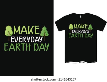 Make Everyday Earth Day T-Shirt Design