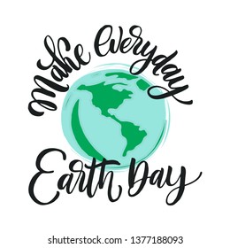 Make everyday Earth Day. Vector quote lettering about eco, waste management, minimalism. Motivational phrase for choosing eco friendly lifestyle, using reusable products. Modern stylized typography.