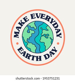 'Make everyday earth day' Vector badge design for t-shirt prints, posters, stickers and other uses.