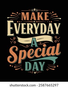 MAKE EVERYDAY A Special Day  t shirt design