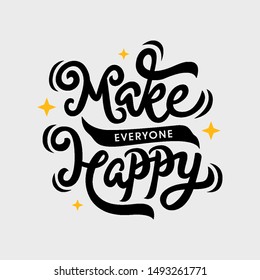 make everyone happy motivational and inspirational lettering quote