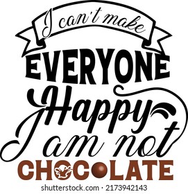 I can’t make everyone happy I am not chocolate  quote.