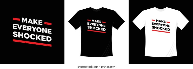 make everyone shocked typography t shirt design