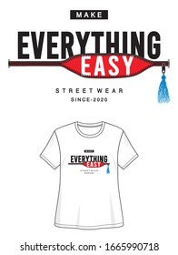 make everything easy typography for print t shirt 