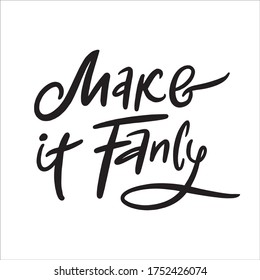 Make it fancy. Lettering brush. T-shirt typography design. Fancy expression words. Invitation script design. Vector typography template.