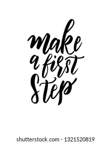 Make a first step text hand lettering. Motivational phrase. Inspirational quote  for postcards, banners, etc. Vector illustration.