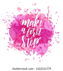 Make a first step text hand lettering. Motivational phrase. Inspirational quote  for postcards, banners, etc. Vector illustration.