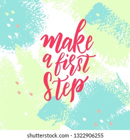 Make a first step text hand lettering. Motivational phrase. Inspirational quote  for postcards, banners, etc. Vector illustration.