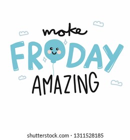 Make Friday amazing cute smile balloon cartoon vector illustration