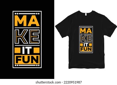 Make it fun geometric motivational stylish and perfect typography t shirt Design