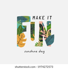 make it fun graphic slogan on colorful tropical leafs vector illustration