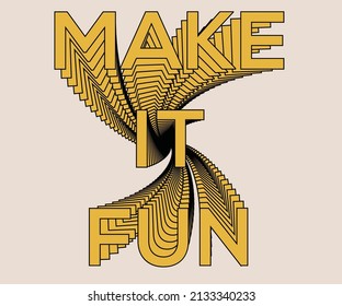 Make it fun line typography  print design for girls, ladies, kid, t shirt poster, sticker and others.