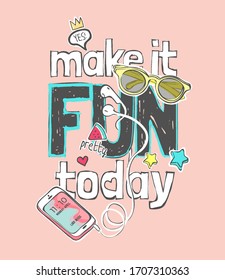 make it fun slogan with sunglasses and smartphone illustration