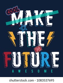 make the future awesome slogan vector for boy t-shirt print design.