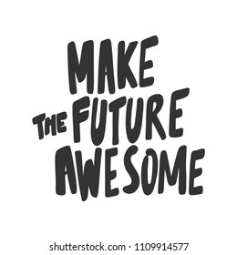 Make the future awesome. Sticker for social media content. Vector hand drawn illustration design. Bubble pop art comic style poster, t shirt print, post card, video blog cover